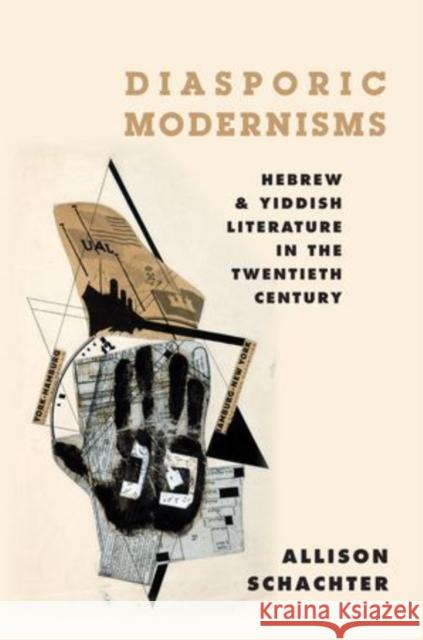 Diasporic Modernisms: Hebrew and Yiddish Literature in the Twentieth Century Schachter, Allison 9780199394753 Oxford University Press, USA