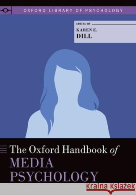 Oxford Handbook of Media Psychology Dill, Karen E. 9780199394821