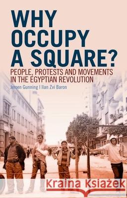 Why Occupy a Square?: People, Protests and Movements in the Egyptian Revolution Jeroen Gunning Ilan Zv 9780199394982