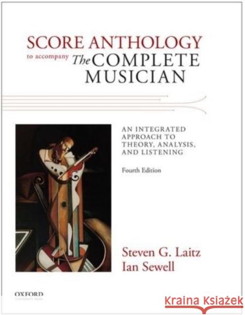 The Complete Musician 4th Edition Score Anthology: An Integrated Approach to Theory Analysis and Listening Laitz 9780199395514 Oxford University Press Inc