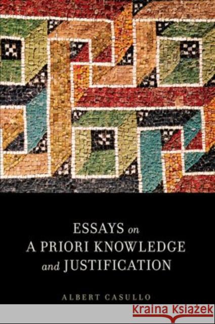 Essays on a Priori Knowledge and Justification Casullo, Albert 9780199395750 Oxford University Press, USA