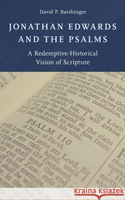 Jonathan Edwards and the Psalms: A Redemptive-Historical Vision of Scripture David P. Barshinger 9780199396757