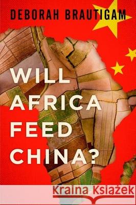 Will Africa Feed China? Deborah Brautigam 9780199396856 Oxford University Press, USA
