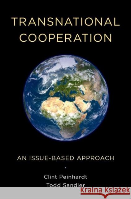Transnational Cooperation: An Issue-Based Approach Clint Peinhardt Todd Sandler 9780199398614 Oxford University Press, USA
