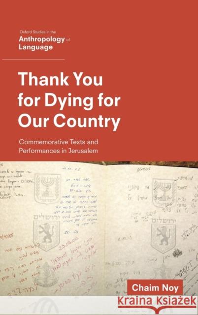 Thank You for Dying for Our Country: Commemorative Texts and Performances in Jerusalem Chaim Noy 9780199398973 Oxford University Press, USA