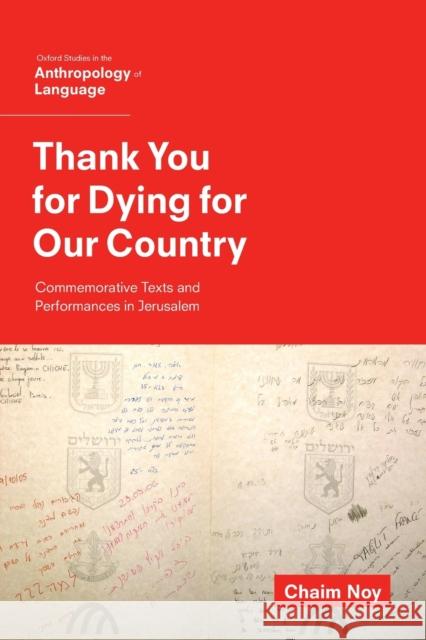 Thank You for Dying for Our Country: Commemorative Texts and Performances in Jerusalem Noy, Chaim 9780199398980 Oxford University Press, USA