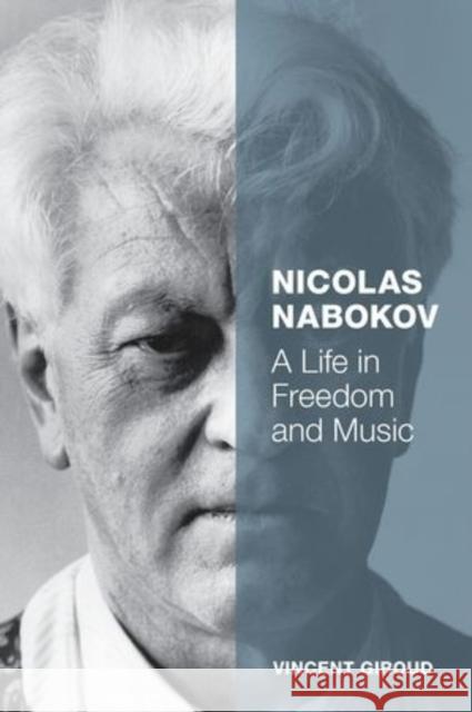Nicolas Nabokov: A Life in Freedom and Music Giroud, Vincent 9780199399895 Oxford University Press, USA