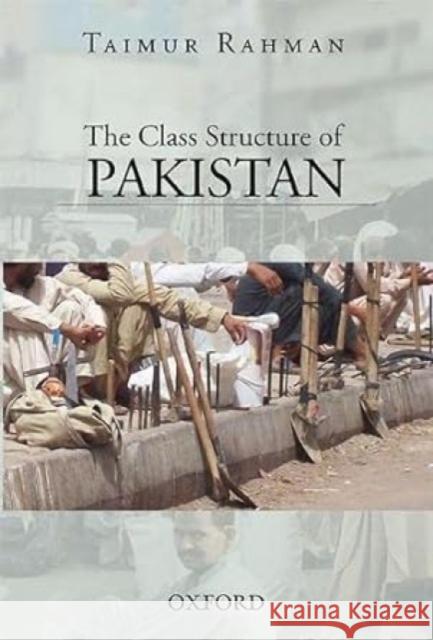 The Class Structure of Pakistan Rahman, Taimur 9780199400126