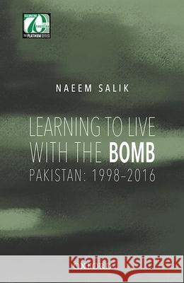 Learning to Live with the Bomb: Pakistan: 1998-2016 Naeem Salik 9780199404568 Oxford University Press, USA