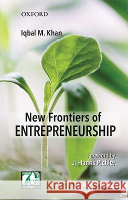 New Frontiers of Entrepreneurship Iqbal M. Khan 9780199406104