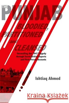 The Punjab Bloodied, Partitioned and Cleansed Ishtiaq Ahmed 9780199406593