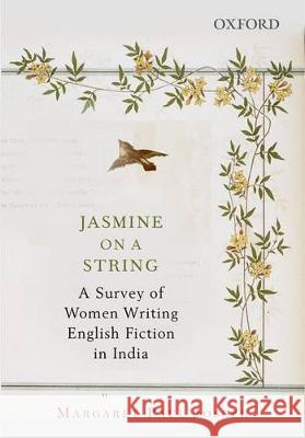 Jasmine on a String: A Survey of Women Writing English Fiction in India Margaret Paul Joseph 9780199452484 OXFORD UNIVERSITY PRESS ACADEM