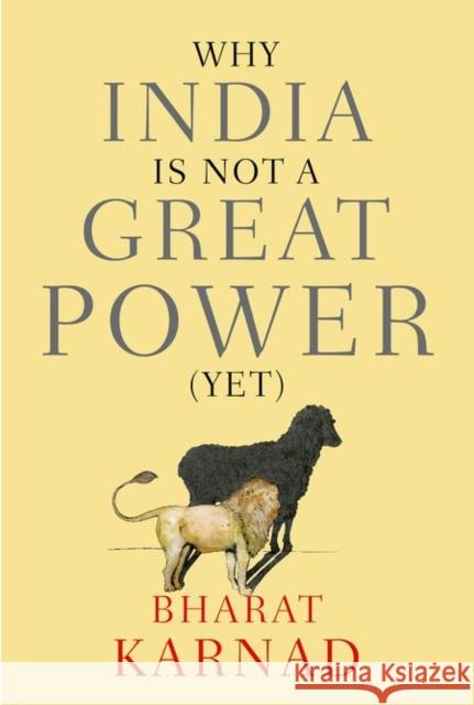 Why India Is Not a Great Power (Yet) Karnad, Bharat 9780199459223 Oxford University Press, USA