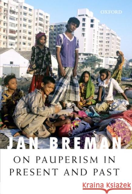On Pauperism in Present and Past Jan Breman 9780199464814 Oxford University Press, USA