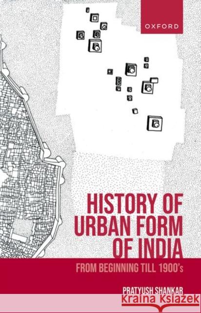 History of Urban Form of India: From Beginning till 1900’s Professor Pratyush (ProfDean and Professor, ProfDean and Professor, School of Environmental Design and Architecture (SED 9780199468096 OUP India