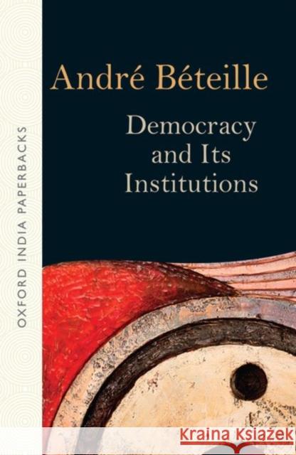 Democracy and Its Institutions Andre Beteille 9780199471676 Oxford University Press, USA