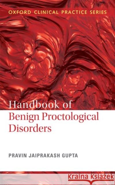 Handbook of Benign Proctological Disorders Jaiprakash Gupta, Pravin 9780199472215