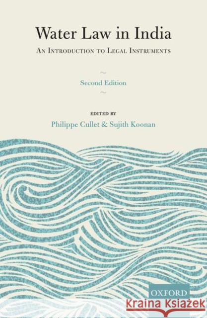 Water Law in India: An Introduction to Legal Instruments, Philippe Cullet Sujith Koonan 9780199472475 Oxford University Press, USA