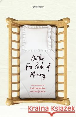 On the Far Side of Memory : Short Stories of Lalithambika Antharjanam Lalithambika Antharjanam J. Devika 9780199477784 