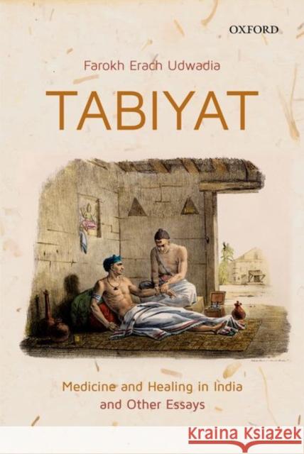 Tabiyat: Medicine and Healing in India Farokh Erach Udwadia 9780199480159 Oxford University Press, USA