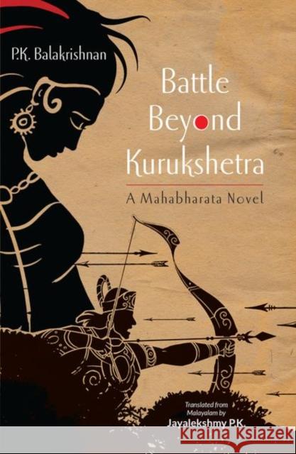 Battle Beyond Kurukshetra: A Mahabharata Novel P. K. Balakrishnan Jayalekshmy P 9780199480166 Oxford University Press, USA