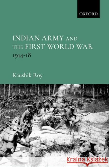 Indian Army and the First World War Roy, Kaushik 9780199485659 Oxford University Press, USA