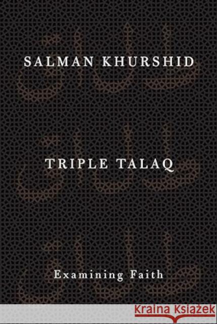 Triple Talaq: Examining Faith Salman Khrushid 9780199487400 Oxford University Press, USA