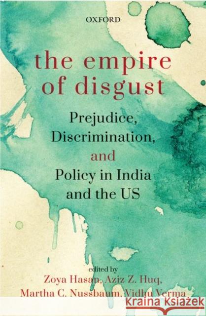 The Empire of Disgust: Prejudice, Discrimination, and Policy in India and the Us Hasan, Zoya 9780199487837