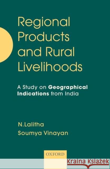 Regional Products and Rural Livelihoods: A Study on Geographical Indications from India N. Lalitha Soumya Vinayan 9780199489695