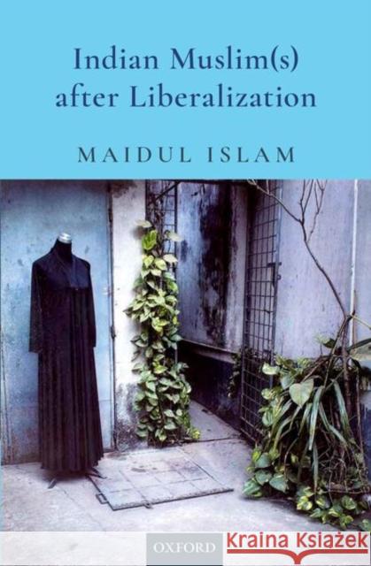 Indian Muslim(s) After Liberalization Maidul Islam 9780199489916