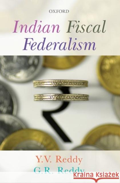 Indian Fiscal Federalism Y. V. Reddy G. R. Reddy 9780199493623 Oxford University Press, USA