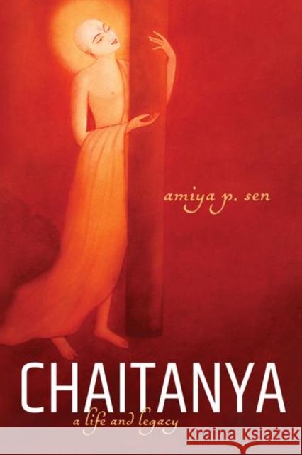 Chaitanya: A Life and Legacy Sen, Amiya P. 9780199493838 OUP India