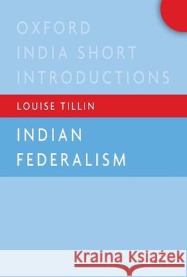 Indian Federalism (Oxford India Short Introductions) Louise Tillin 9780199495610