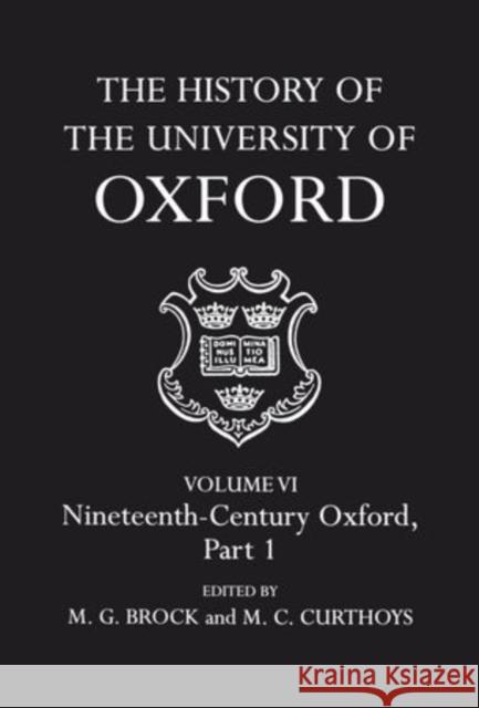 The History of the University of Oxford: Volume VI: Nineteenth Century Oxford, Part 1  9780199510160 OXFORD UNIVERSITY PRESS