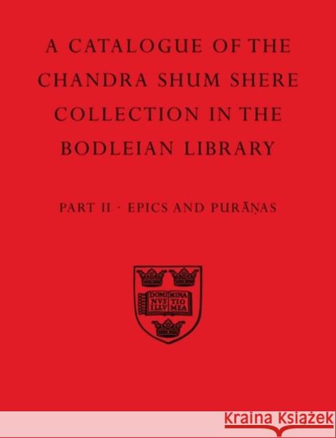 A Descriptive Catalogue of the Sanskrit and other Indian Manuscripts of the Chandra Shum Shere Collection in the Bodleian Library: Part II. Epics and Puranas  9780199513543 OXFORD UNIVERSITY PRESS