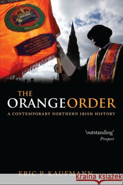 The Orange Order: A Contemporary Northern Irish History Kaufmann, Eric P. 9780199532032