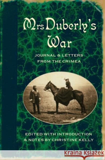 Mrs Duberly's War: Journal and Letters from the Crimea, 1854-6 Kelly, Christine 9780199532063