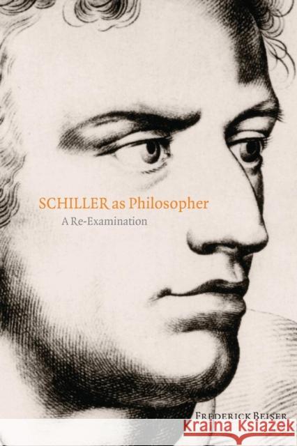 Schiller as Philosopher: A Re-Examination Beiser, Frederick 9780199532315