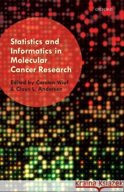 Statistics and Informatics in Molecular Cancer Research Carsten Wiuf Claus L. Andersen 9780199532872 Oxford University Press