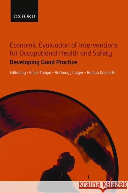 Economic Evaluation of Interventions for Occupational Health and Safety : Developing Good Practice Emile Tompa Anthony J. Culyer Roman Dolinschi 9780199533596 Oxford University Press, USA