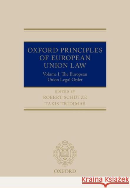 Oxford Principles of European Union Law: Volume 1: The European Union Legal Order Schutze, Robert 9780199533770 Oxford University Press, USA
