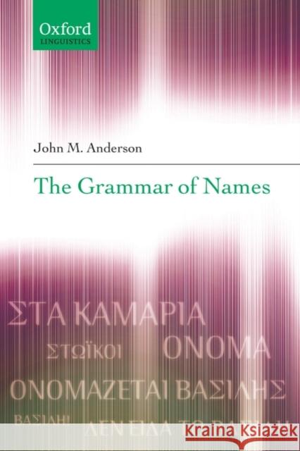 The Grammar of Names John M. Anderson 9780199533954 OXFORD UNIVERSITY PRESS