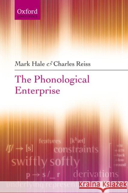 The Phonological Enterprise Mark Hale Charles Reiss 9780199533978 Oxford University Press, USA