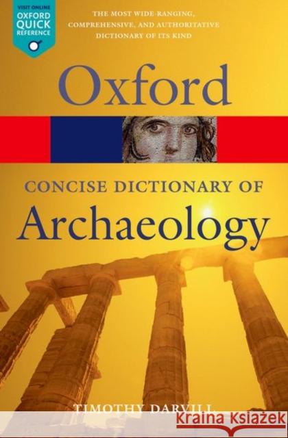 Concise Oxford Dictionary of Archaeology Timothy (Centre for Archaeology, Anthropology, and Heritage, Bournemouth University) Darvill 9780199534043 Oxford University Press