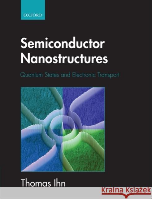 Semiconductor Nanostructures: Quantum States and Electronic Transport Ihn, Thomas 9780199534432 Oxford University Press, USA