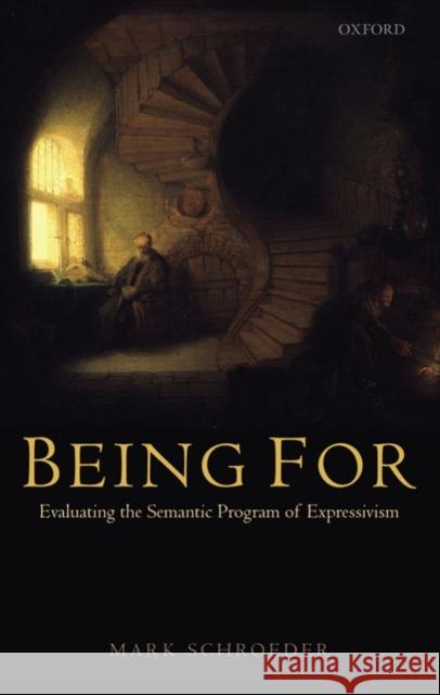 Being for: Evaluating the Semantic Program of Expressivism Schroeder, Mark 9780199534654