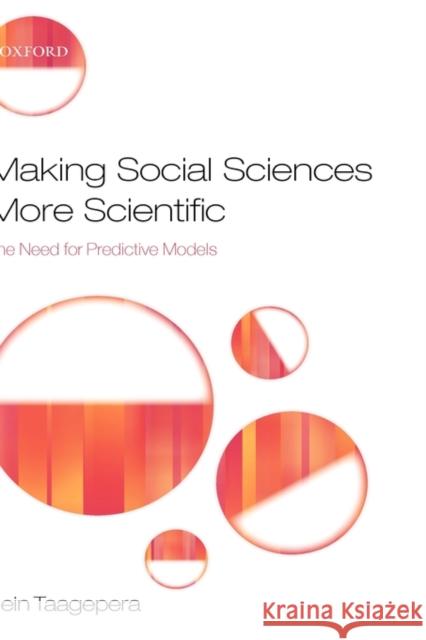 Making Social Sciences More Scientific: The Need for Predictive Models Taagepera, Rein 9780199534661 Oxford University Press, USA