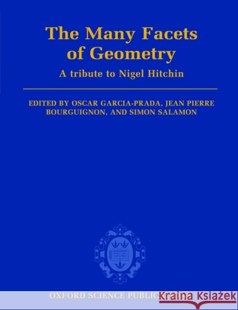 The Many Facets of Geometry: A Tribute to Nigel Hitchin Garcia-Prada, Oscar 9780199534920 OXFORD