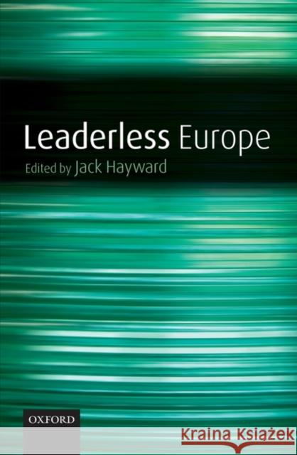 Leaderless Europe Jack Hayward Jack Ernest Shalom Hayward 9780199535026
