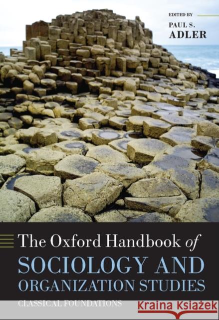 The Oxford Handbook of Sociology and Organization Studies: Classical Foundations Adler, Paul S. 9780199535231